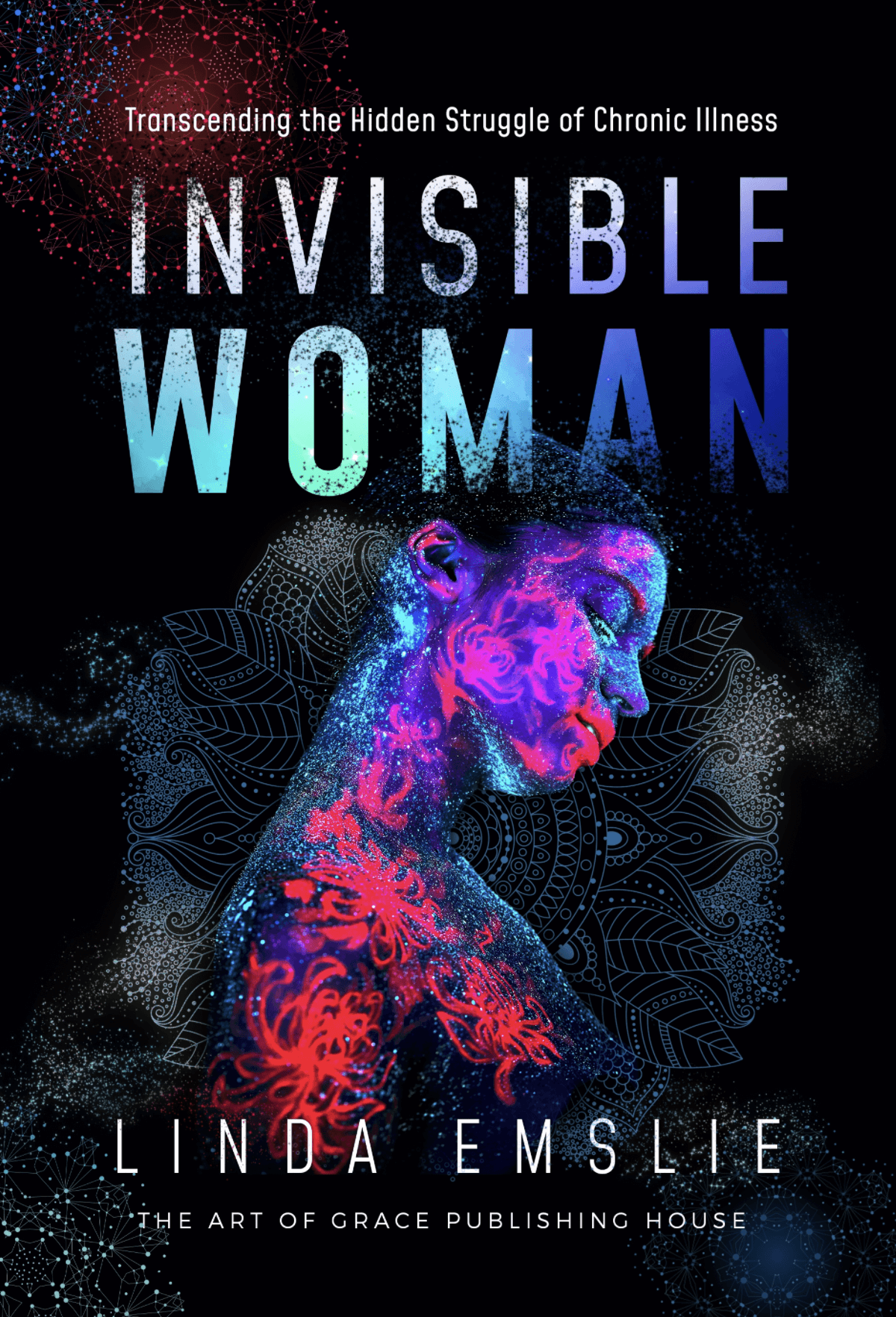Front cover of Invisible Woman: Transceding the Hidden Struggle of Chronic Illness